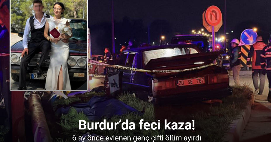 Burdur’da feci kaza: 6 ay önce evlenen genç çifti ölüm ayırdı