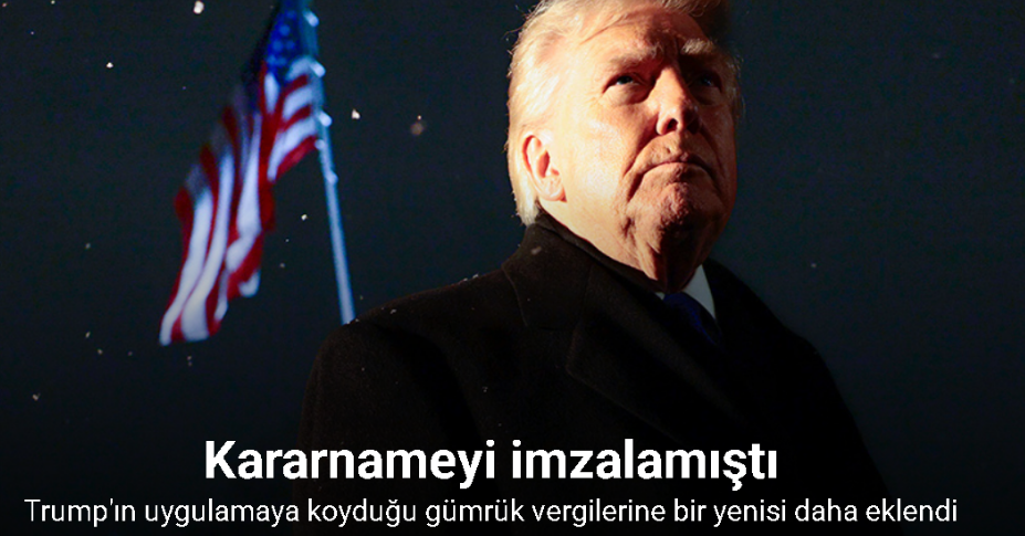 Trump'ın yüzde 10 gümrük vergisi uygulaması yürürlüğe girdi