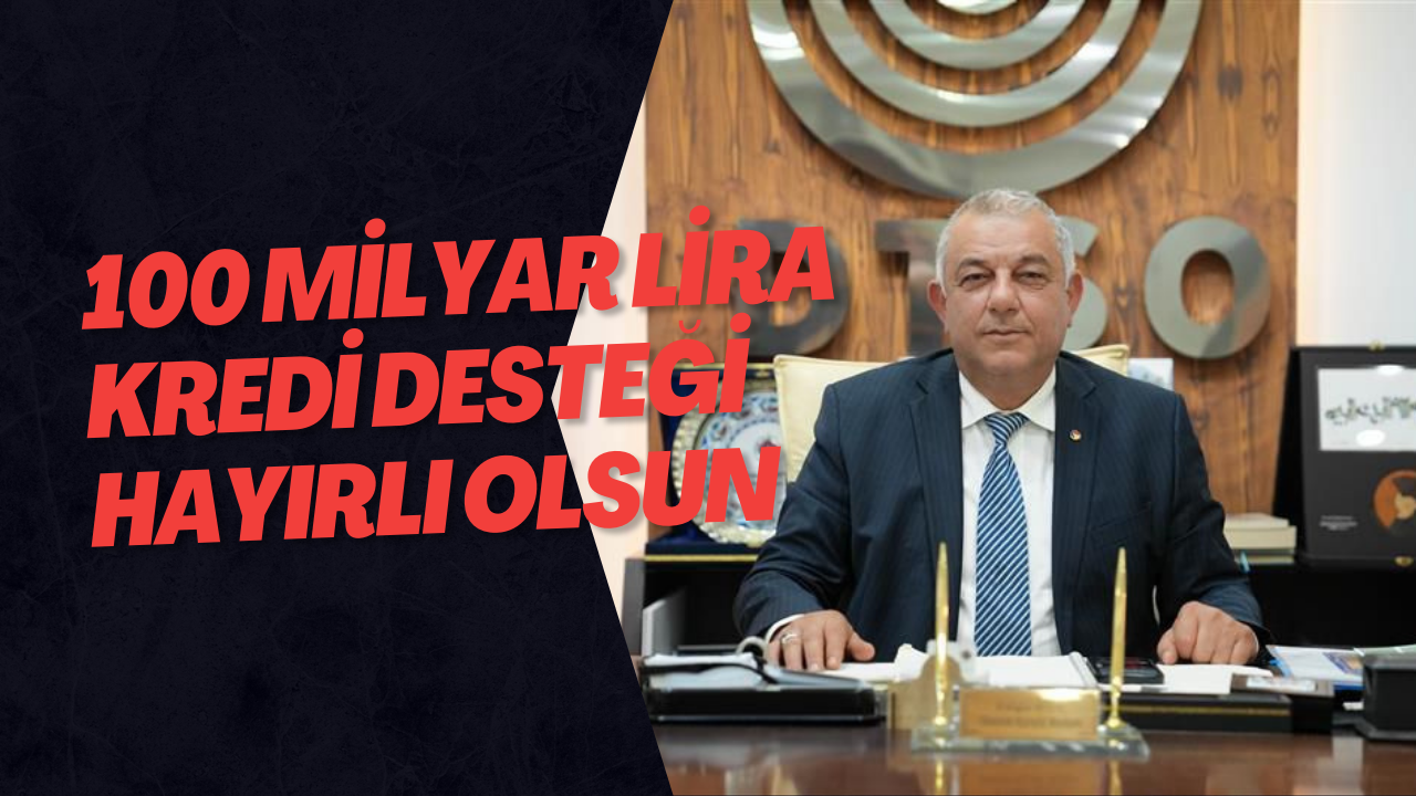 100 Milyar Lira Kredi Desteği hayırlı olsun