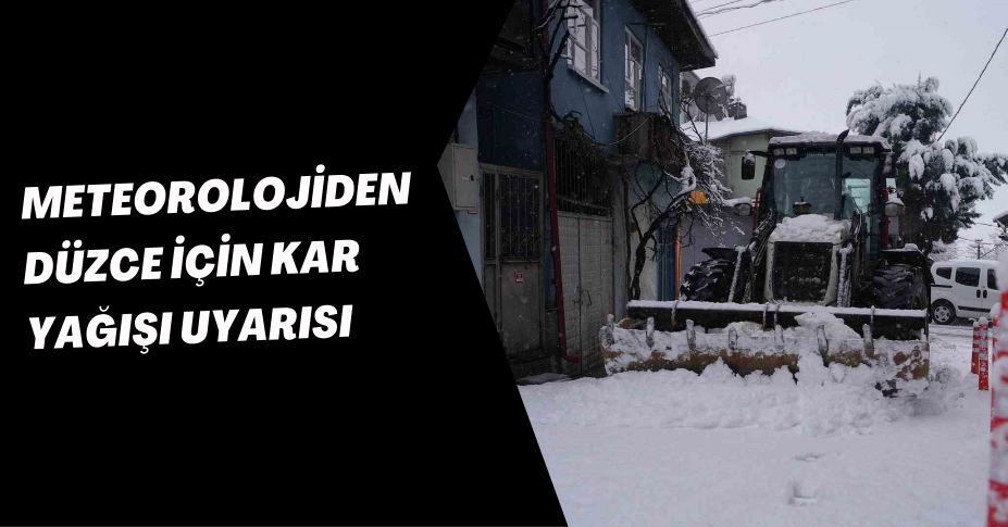 Meteorolojiden Düzce için kar yağışı uyarısı
