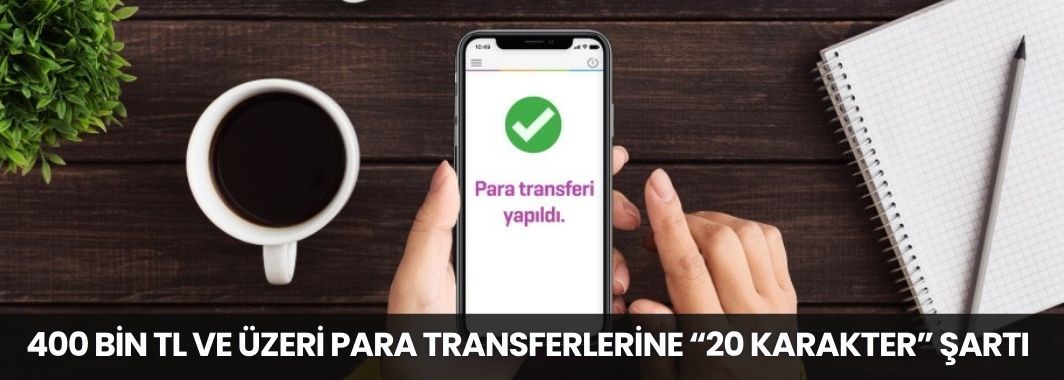 400 Bin TL ve Üzeri Para Transferlerine “20 Karakter” Şartı Geliyor