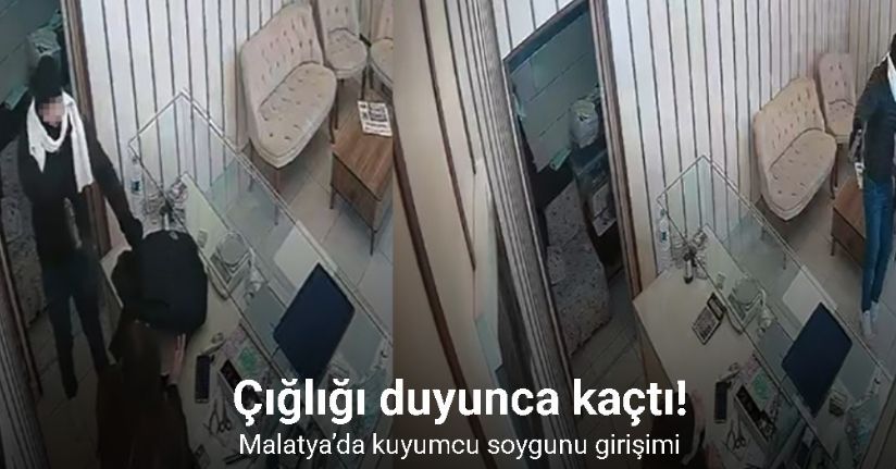 Malatya’da kuyumcu soygunu girişimi kamerada