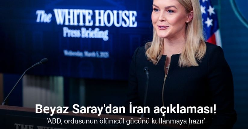 Beyaz Saray'dan İran açıklaması: 'ABD, ordusunun ölümcül gücünü kullanmaya hazır'