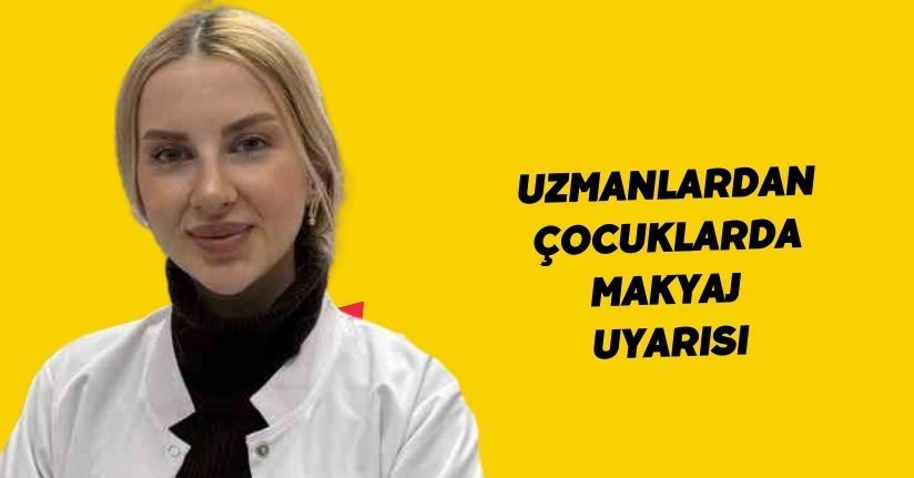 Uzmanlardan ’Çocuklarda makyaj’ uyarısı