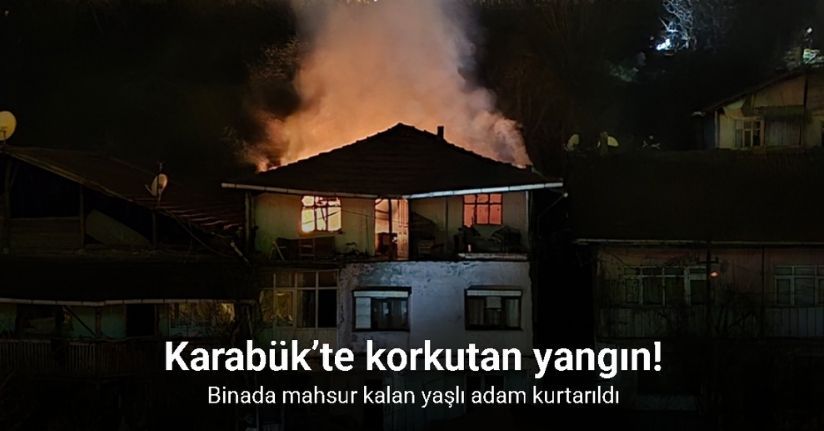 Karabük’te 3 katlı binada yangın: Mahsur kalan yaşlı adam kurtarıldı