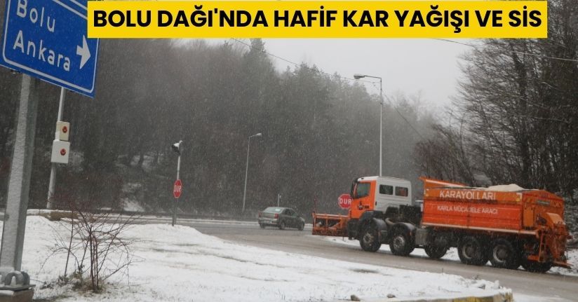 Bolu Dağı'nda hafif kar yağışı ve sis