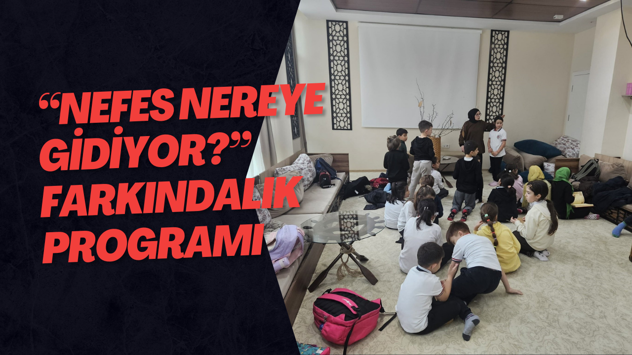 “Nefes Nereye Gidiyor?” Farkındalık Programı