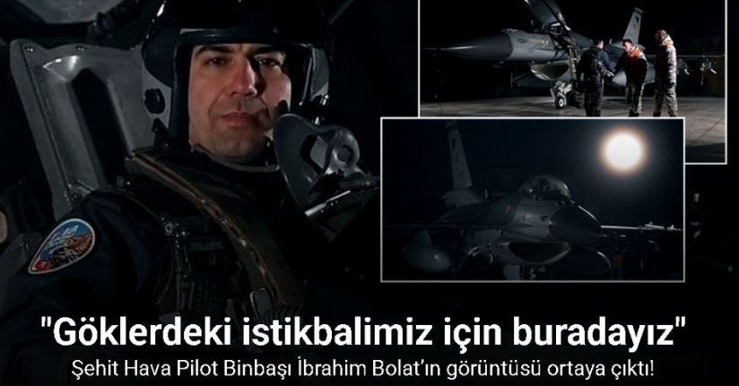 Şehit Hava Pilot Binbaşı İbrahim Bolat’ın görüntüsü ortaya çıktı
