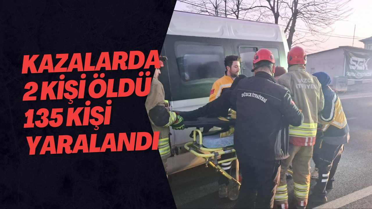 Kazalarda 2 Kişi Öldü 135 Kişi Yaralandı