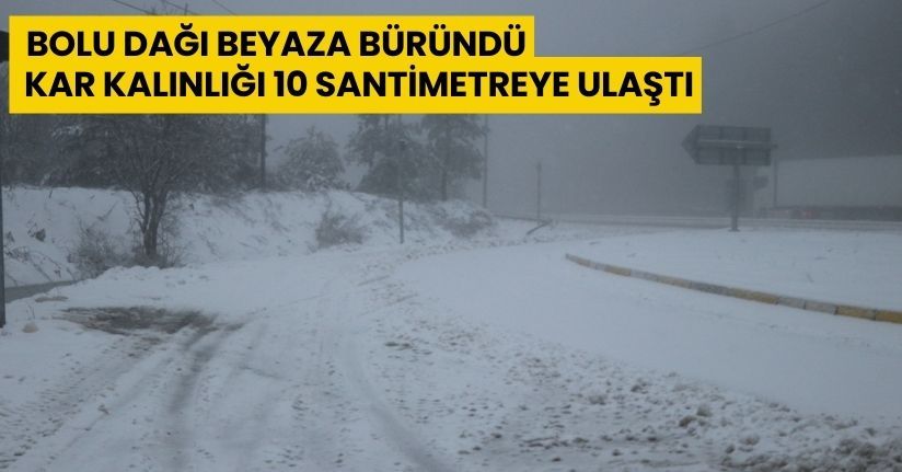 Bolu Dağı beyaza büründü: Kar kalınlığı 10 santimetreye ulaştı