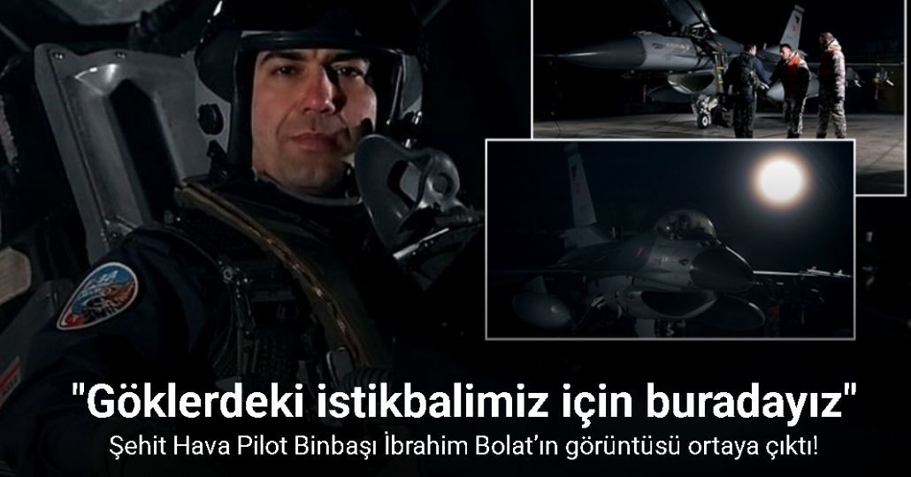 Şehit Hava Pilot Binbaşı İbrahim Bolat’ın görüntüsü ortaya çıktı