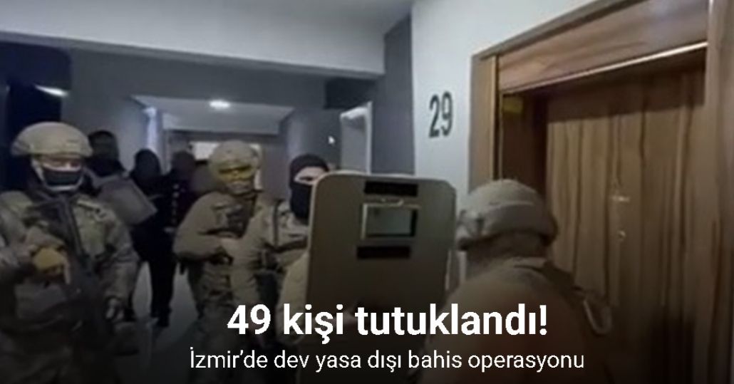 İzmir’de dev yasa dışı bahis operasyonu: 49 tutuklama