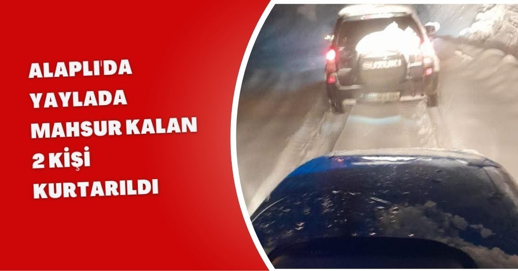 Alaplı'da yaylada mahsur kalan 2 kişi kurtarıldı