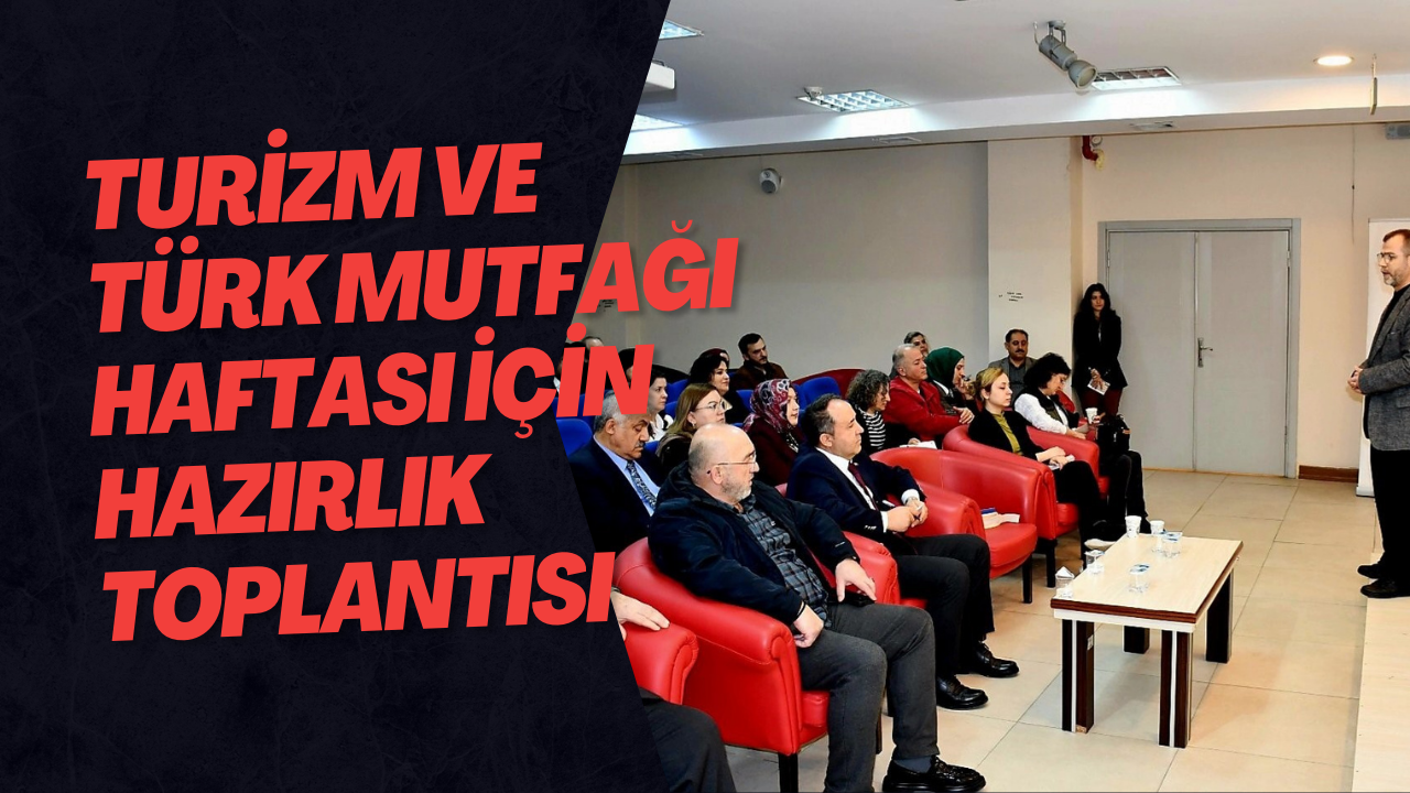 Turizm ve Türk Mutfağı Haftası İçin Hazırlık Toplantısı