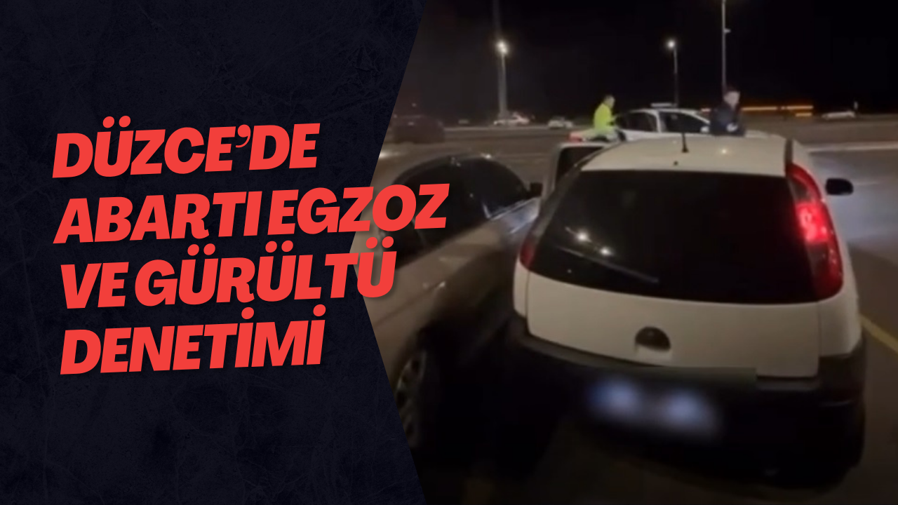 Düzce’de Abartı Egzoz ve Gürültü Denetimi