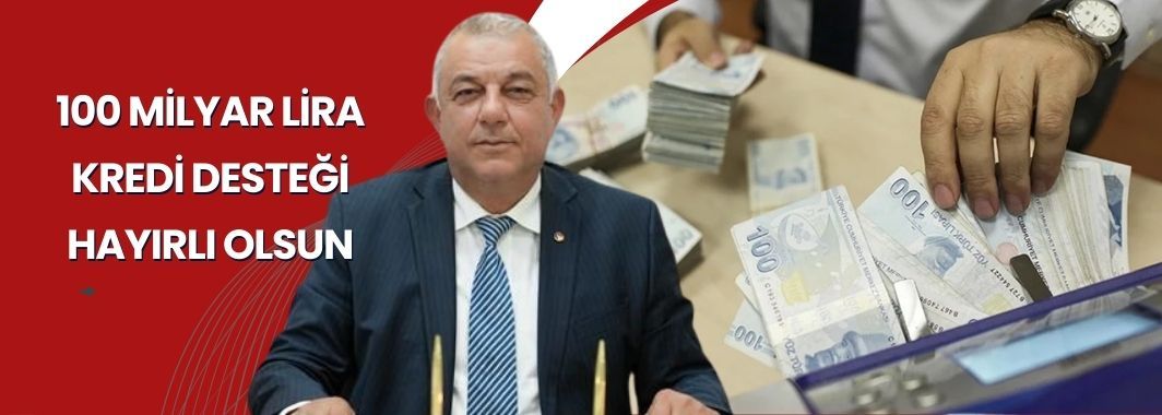 100 Milyar Lira Kredi Desteği hayırlı olsun