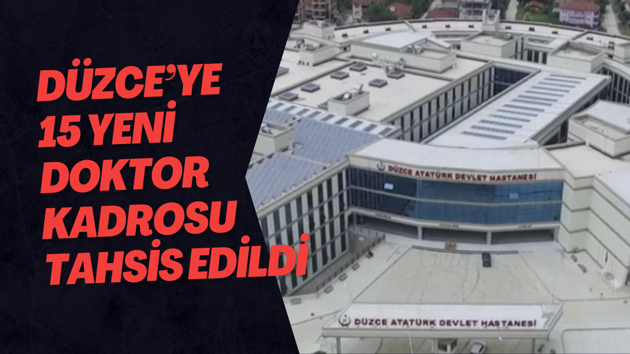 Düzce’ye 15 Yeni Doktor Kadrosu Tahsis Edildi