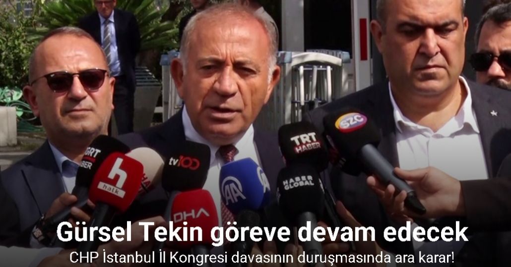 CHP İstanbul İl Kongresi davasının duruşmasında ara karar: Gürsel Tekin göreve devam edecek