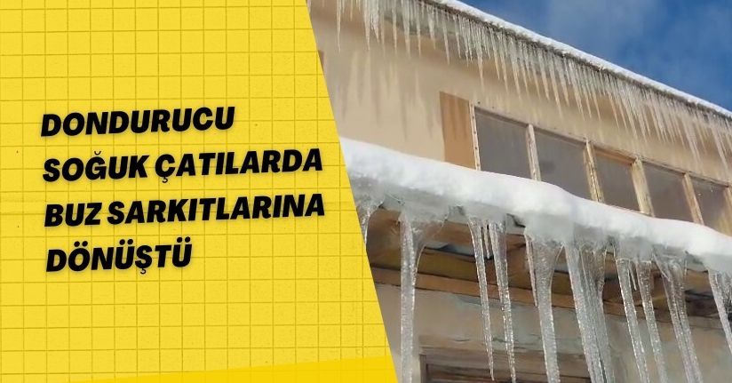 Dondurucu soğuk çatılarda buz sarkıtlarına dönüştü