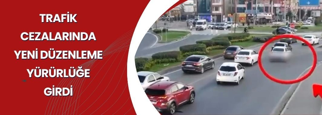 Trafik Cezalarında Yeni Düzenleme Yürürlüğe Girdi