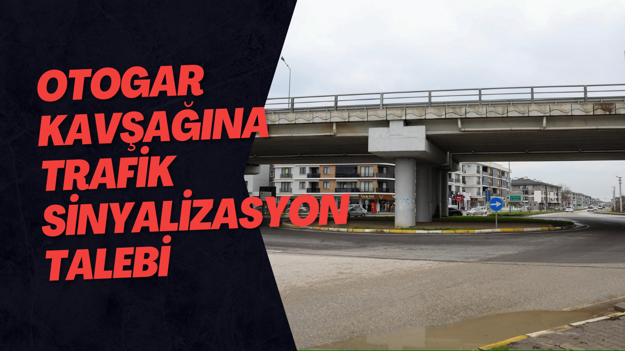 Otogar Kavşağına Trafik Sinyalizasyon Talebi 