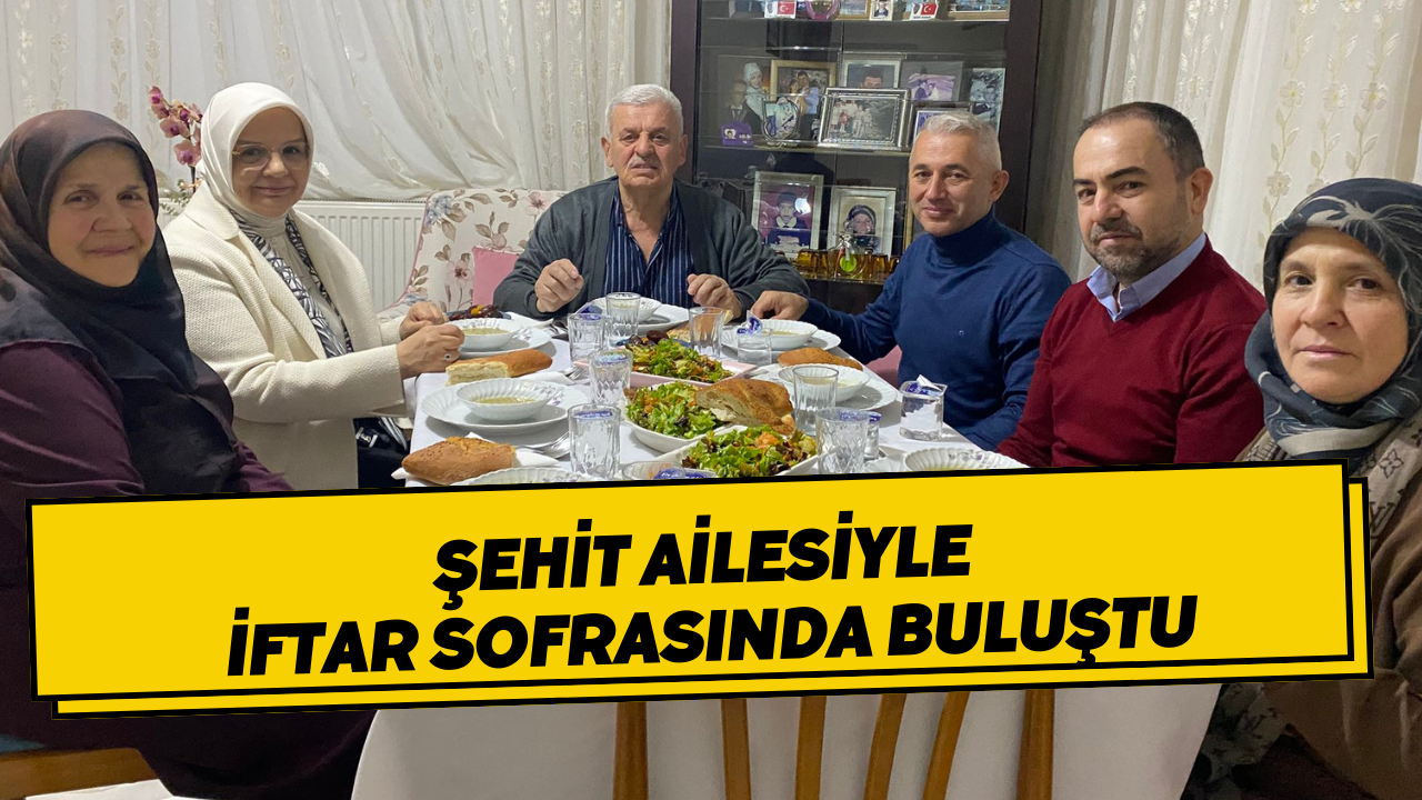 Şehit Ailesiyle İftar Sofrasında Buluştu