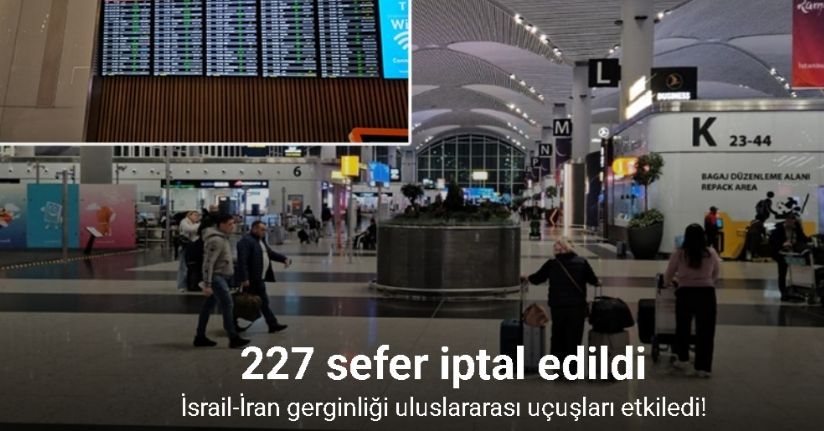 İsrail-İran gerginliği uluslararası uçuşları etkiledi: 227 uçuş iptal edildi