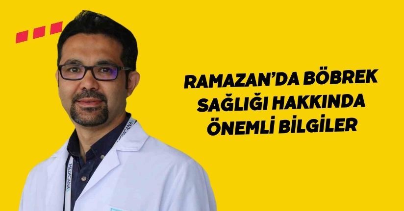 Ramazan’da böbrek sağlığı hakkında önemli bilgiler