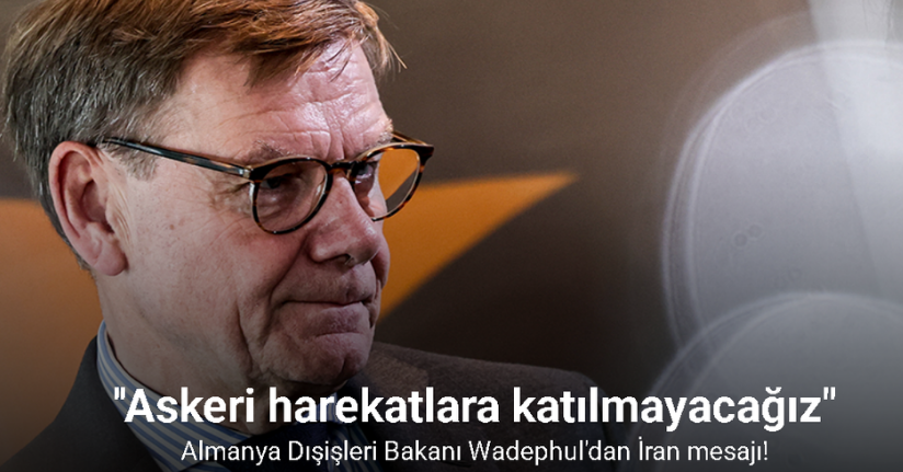 Almanya Dışişleri Bakanı Wadephul: 