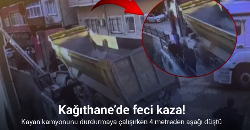 Kağıthane’de kayan hafriyat kamyonunu durdurmaya çalışırken aşağı düşen şoför hayatını kaybetti