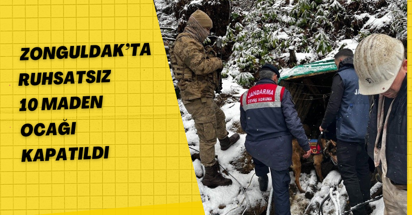 Zonguldak’ta ruhsatsız 10 maden ocağı kapatıldı