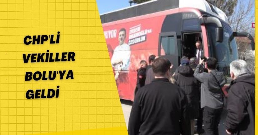  CHP'li vekiller Bolu'ya geldi