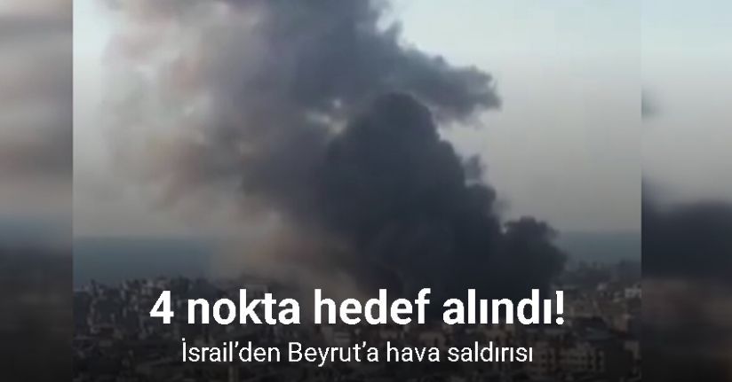 İsrail’den Beyrut’a hava saldırısı