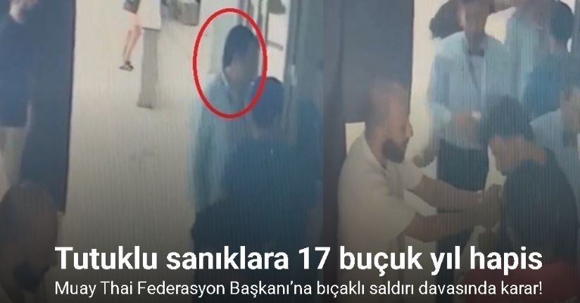 Muay Thai Federasyon Başkanı’na bıçaklı saldırı davasında karar