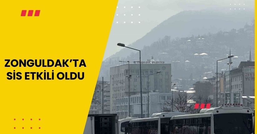 Zonguldak’ta sis etkili oldu