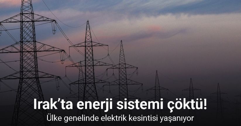 Irak’ta enerji sistemi çöktü: Ülke genelinde elektrik kesintisi