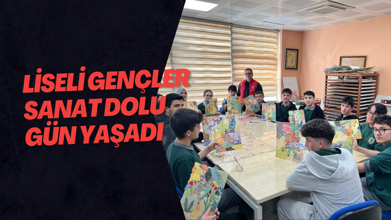Liseli Gençler Sanat Dolu Gün Yaşadı