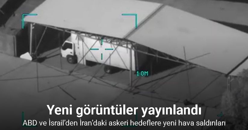 ABD ve İsrail’den İran’daki askeri hedeflere yeni hava saldırıları