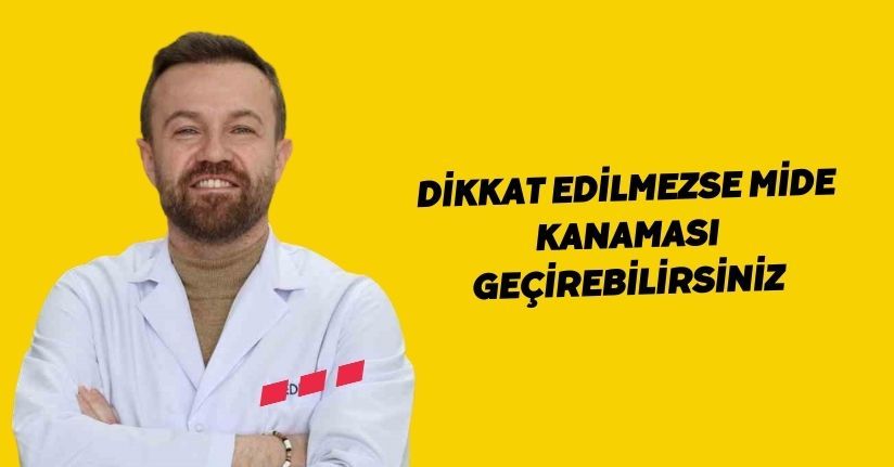 Dikkat edilmezse mide kanaması geçirebilirsiniz