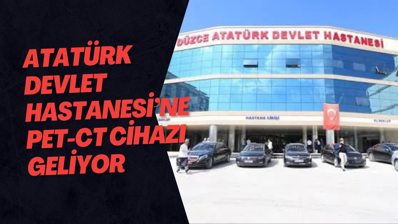 Atatürk Devlet Hastanesi’ne PET-CT Cihazı Geliyor