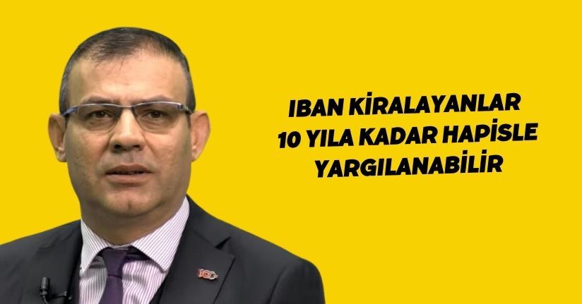 IBAN kiralayanlar 10 yıla kadar hapisle yargılanabilir