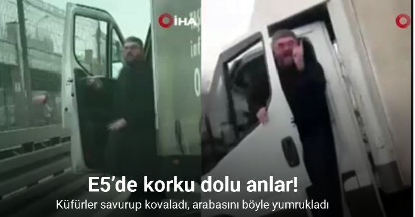 E5’de küfürler savurup kovaladığı sürücünün yolunu kesti, arabasını böyle yumrukladı
