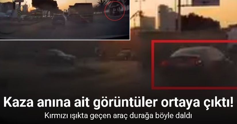 Kartal’daki kaza anları kamerada: Kırmızı ışıkta geçen araç durağa böyle daldı