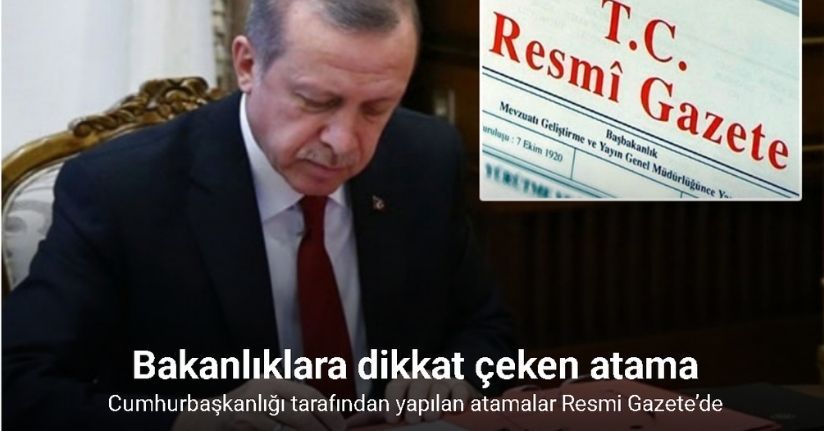 Cumhurbaşkanlığı tarafından yapılan atamalar Resmi Gazete’de