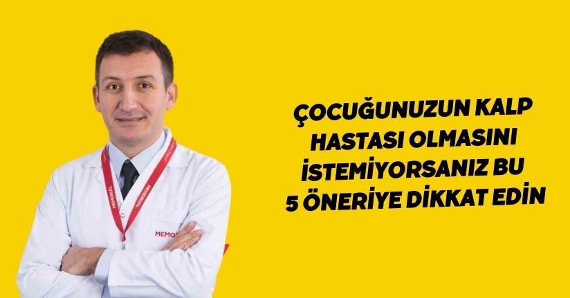 Çocuğunuzun kalp hastası olmasını istemiyorsanız bu 5 öneriye dikkat edin