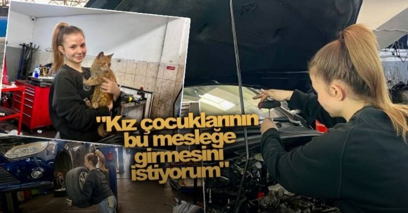 Sanayinin 17 yaşındaki oto tamircisi kadın ustası