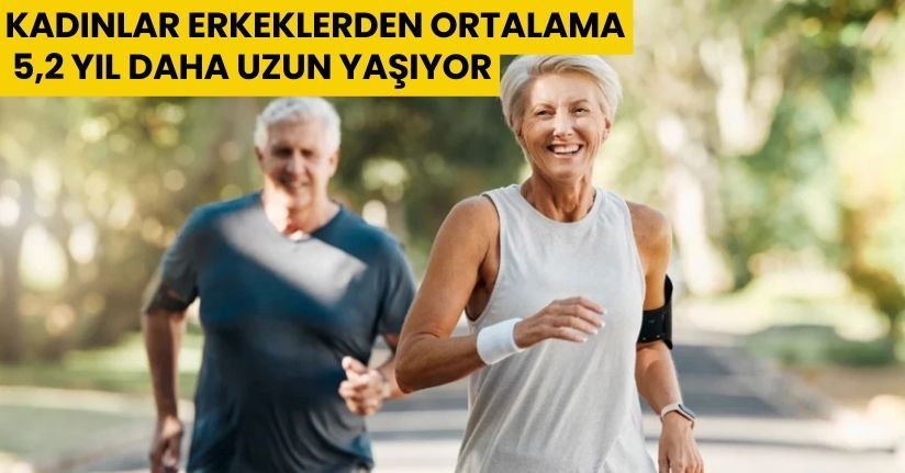 Kadınlar erkeklerden ortalama 5,2 yıl daha uzun yaşıyor