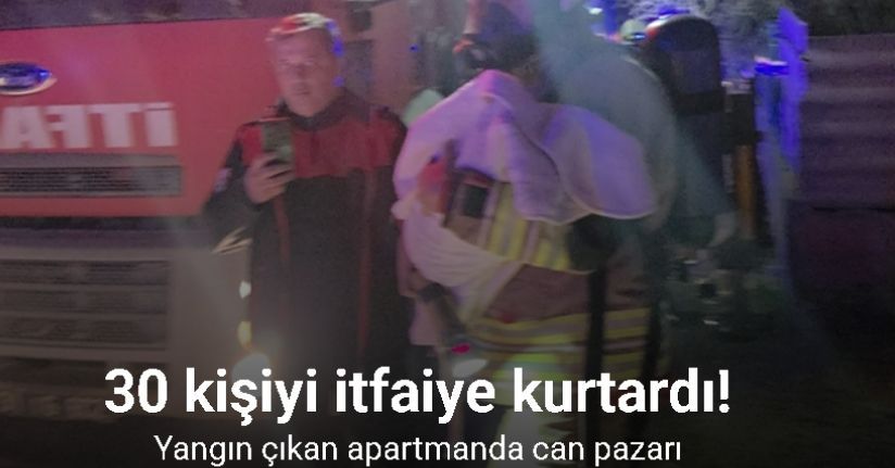 Yangın çıkan apartmanda can pazarı: 30 kişiyi itfaiye kurtardı
