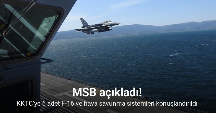 MSB: KKTC’ye 6 adet F-16 ve hava savunma sistemleri konuşlandırıldı