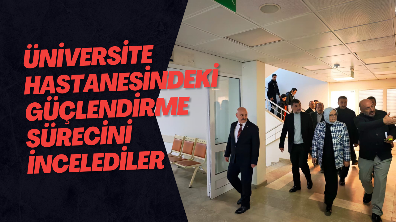 Üniversite Hastanesindeki Güçlendirme Sürecini İncelediler